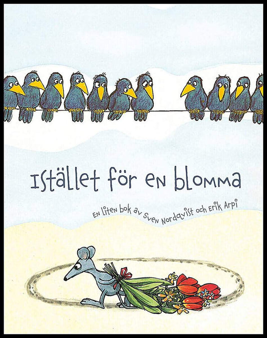 Nordqvist, Sven | Arpi, Erik | Istället för en blomma