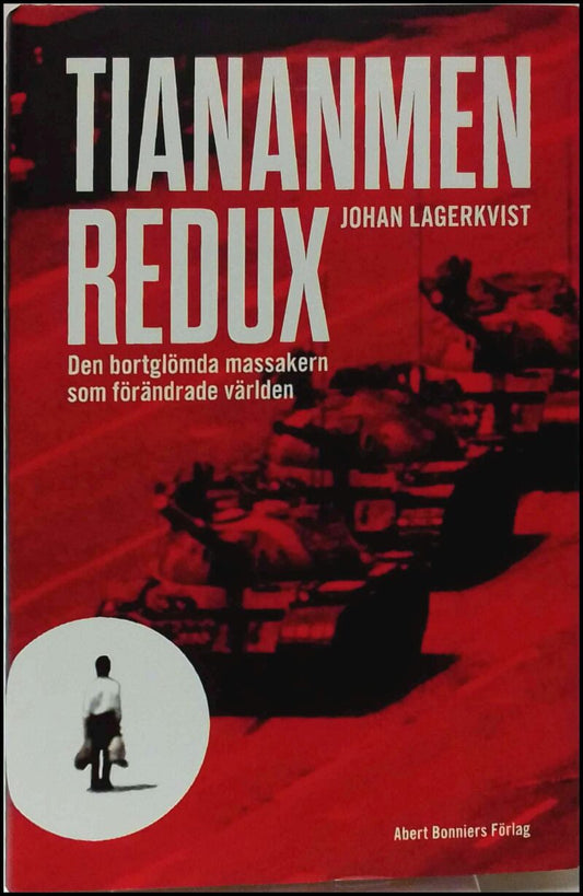 Lagerkvist, Johan | Tiananmen redux : Den bortglömda massakern som förändrade världen