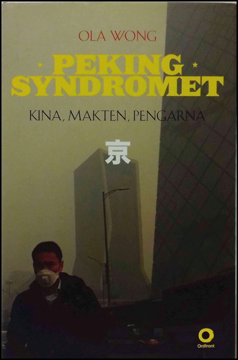 Wong, Ola | Pekingsyndromet : Kina, makten, pengarna