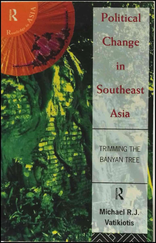 Vatikiotis, Michael R. J. | Political change in Southeast Asia : Trimming the banyan tree