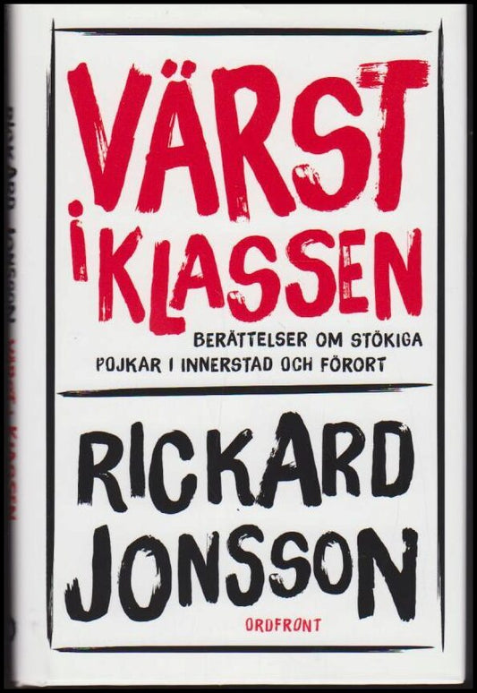 Jonsson, Rickard | Värst i klassen : Berättelser om stökiga pojkar i innerstad och förort