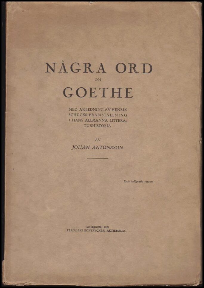 Antonsson, Johan | Några ord om Goethe med anledning av Henrik Schücks framställning i hans allmänna litteraturhistoria