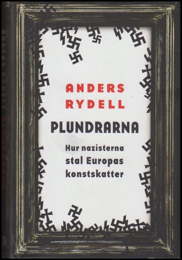 Rydell, Anders | Plundrarna : Hur nazisterna stal Europas konstskatter