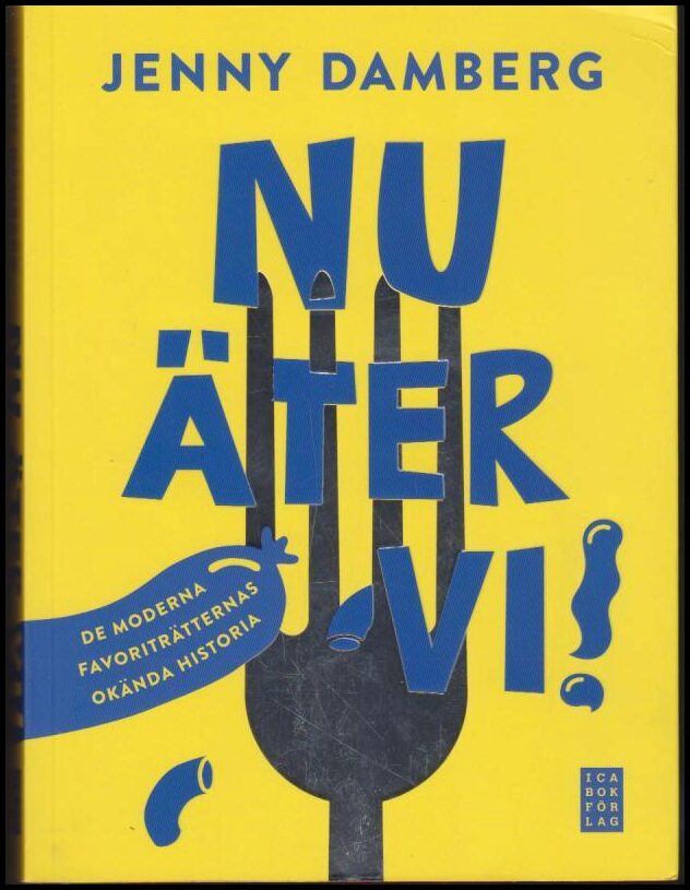 Damberg, Jenny | Nu äter vi! : De moderna favoriträtternas okända historia