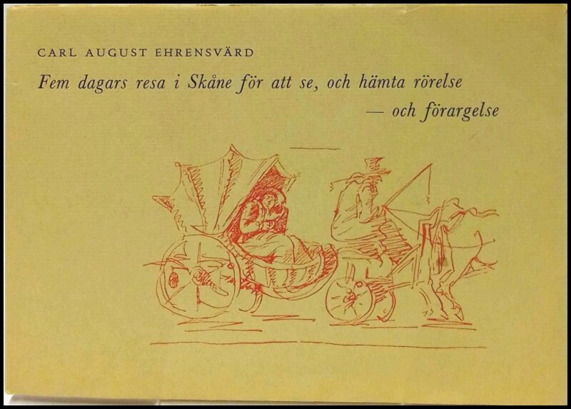 Ehrensvärd, Carl August | Fem dagars resa i Skåne för att se, och hämta rörelse : Och förargelse