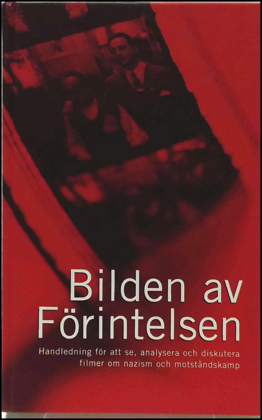 Viklund, Klas (red.) | Bilden av förintelsen : Handledning för att se, analysera och diskutera filmer om nazism och mots...