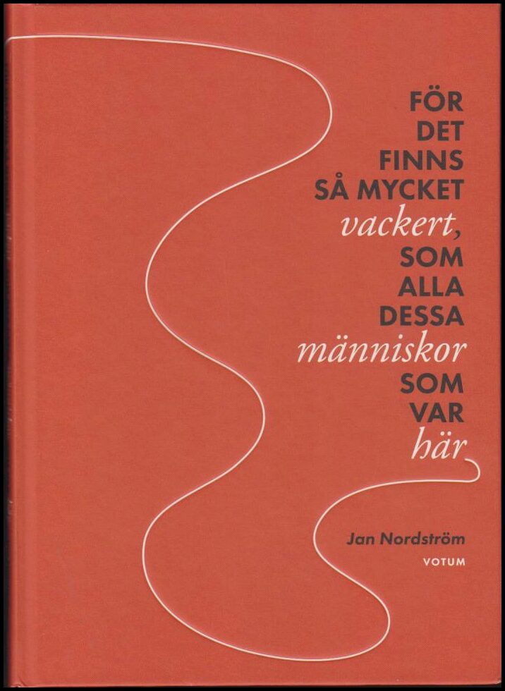 Nordström, Jan | För det finns så mycket vackert, som alla dessa människor som var här