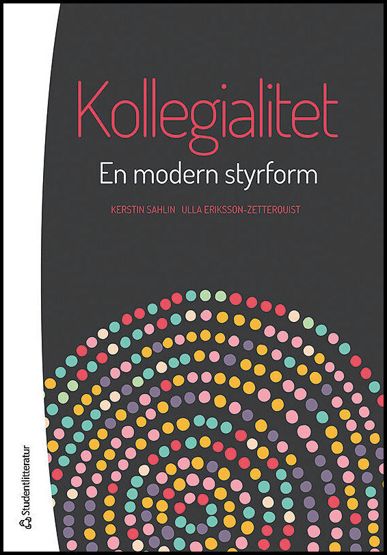 Sahlin, Kerstin | Eriksson-Zetterquist, Ulla | Kollegialitet : En modern styrform