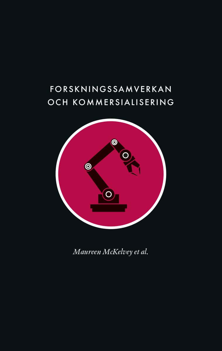McKelvey, Maureen | Berg, Karin | et al | Forskningssamverkan och kommersialisering : Samhällets långsiktiga försörjning...