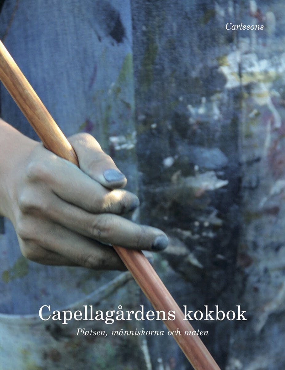 Ekelund, Johan | Zetterman, Linda | Lundén, Stina | Capellagårdens kokbok : Platsen, människorna och maten