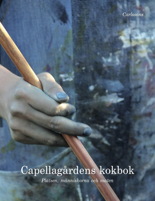 Ekelund, Johan | Zetterman, Linda | Lundén, Stina | Capellagårdens kokbok : Platsen, människorna och maten