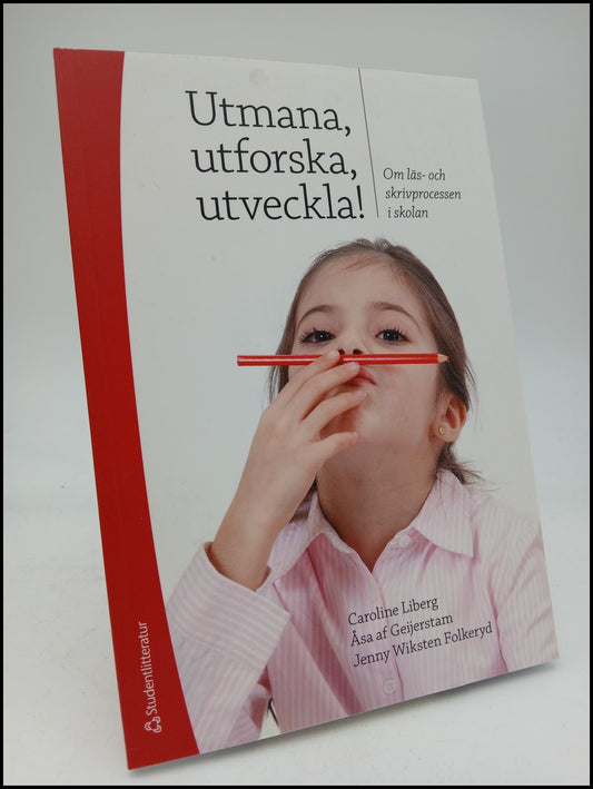 Liberg, Caroline | Geijerstam, Åsa af | Folkeryd, Jenny Wiksten | Utmana, utforska, utveckla! : Om läs- och skrivprocess...