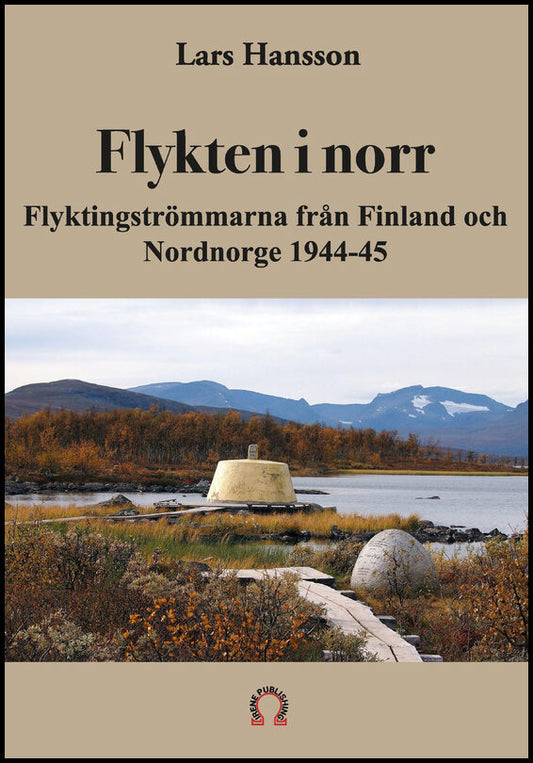 Hansson, Lars | Flykten i norr : Flyktingströmmarna från Finland och Nordnorge 1944-45