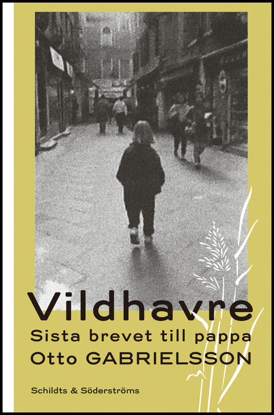 Gabrielsson, Otto | Vildhavre : Sista brevet till pappa