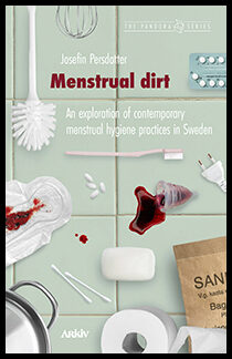 Persdotter, Josefin | Menstrual dirt : An exploration of contemporary menstrual hygiene practices