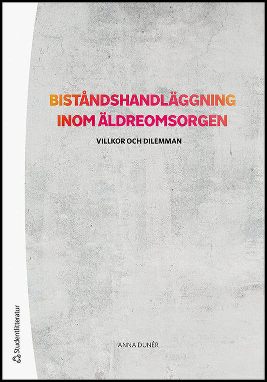 Dunér, Anna | Biståndshandläggning inom äldreomsorgen : Villkor och dilemman