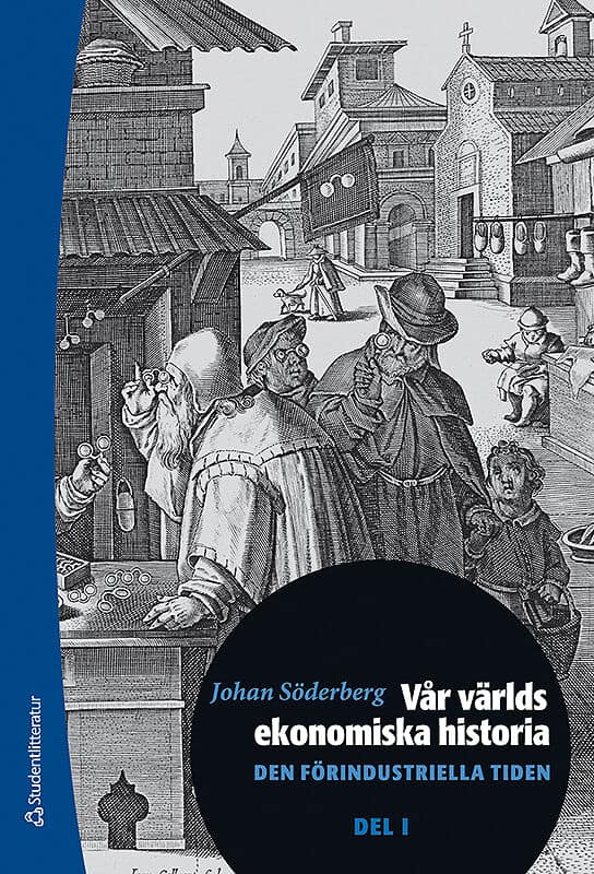 Söderberg, Johan | Vår världs ekonomiska historia. D. 1, Den förindustriella tiden