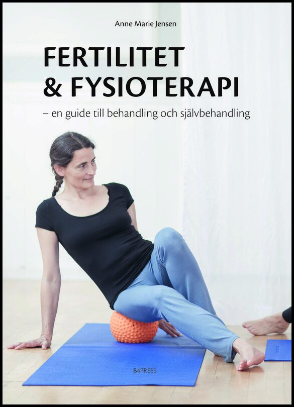 Jensen, Anne Marie | Fertilitet & fysioterapi : En guide till behandling och självbehandling