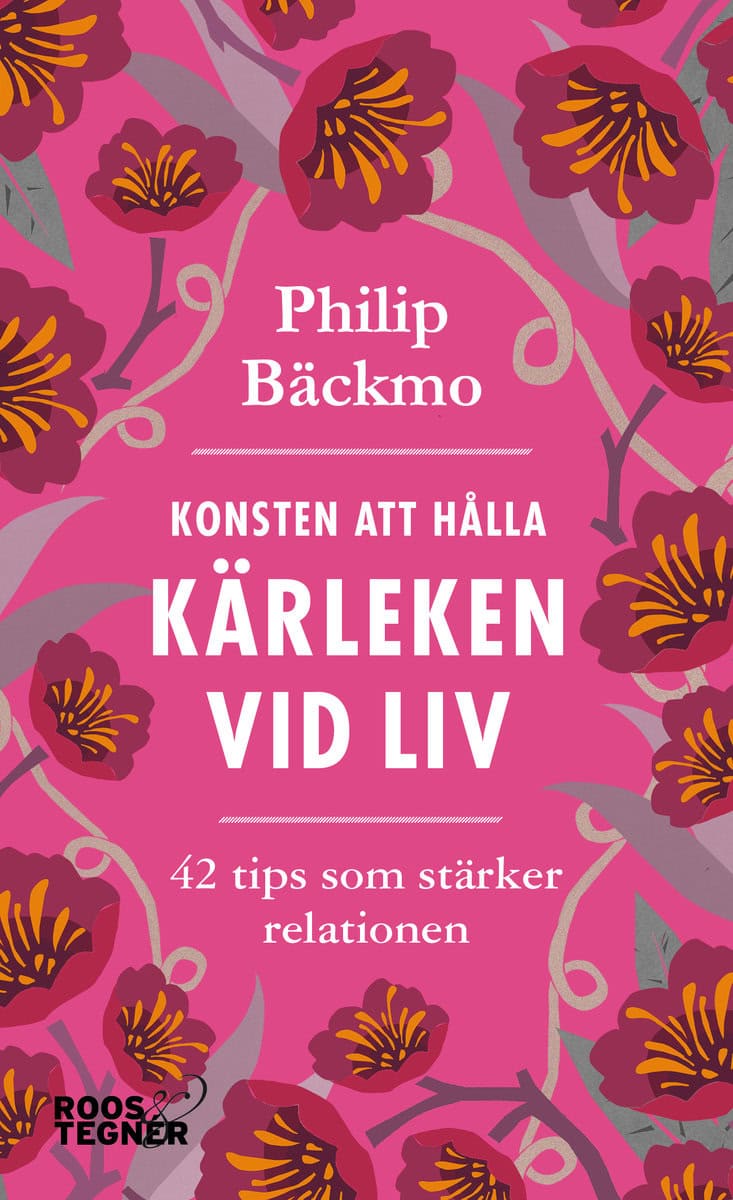 Bäckmo, Philip | Konsten att hålla kärleken vid liv : 42 tips som stärker relationen