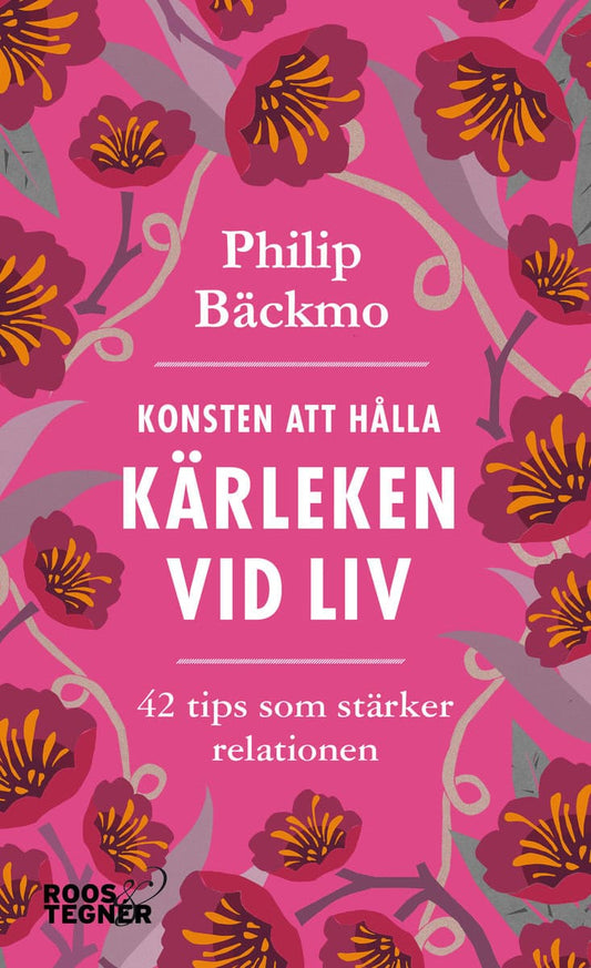 Bäckmo, Philip | Konsten att hålla kärleken vid liv : 42 tips som stärker relationen