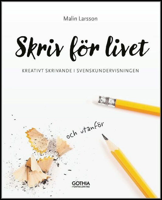 Larsson, Malin | Skriv för livet : Kreativt skrivande i svenskundervisningen