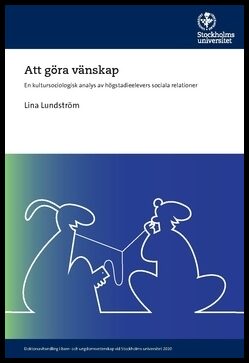 Lundström, Lina | Att göra vänskap : En kultursociologisk analys av högstadieelevers sociala relationer