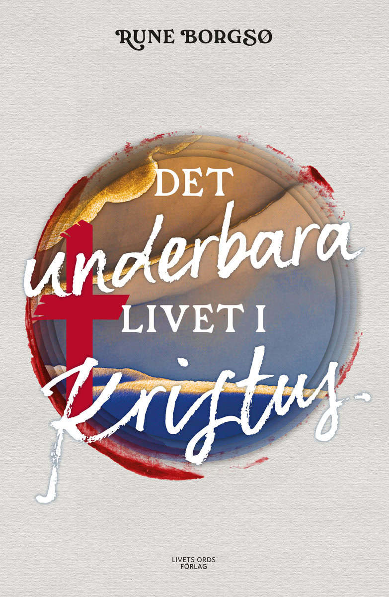 Borgsø, Rune | Det underbara livet i Kristus