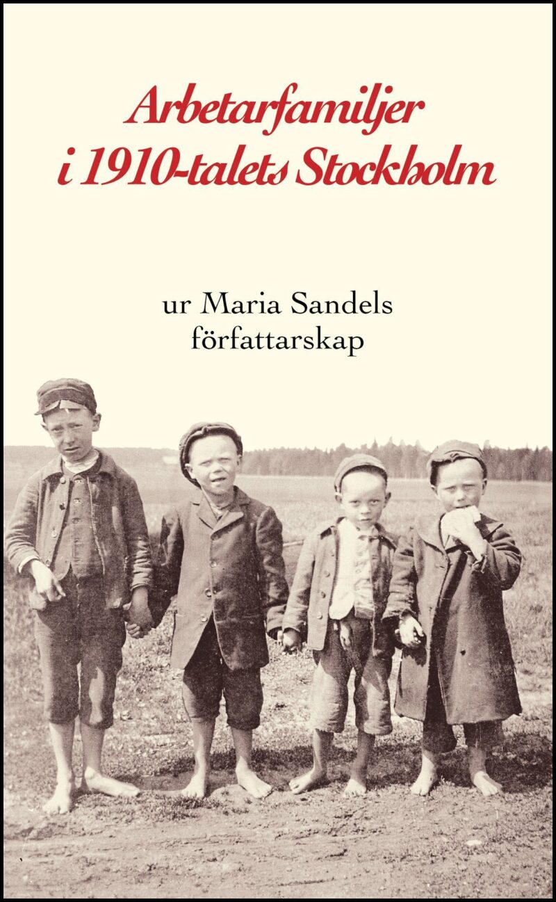 Sandel, Maria | Arbetarfamiljer i 1910-talets Stockholm : Ur Maria Sandels författarskap