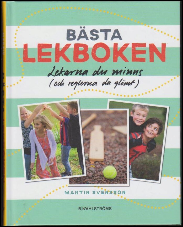 Svensson, Martin | Bästa lekboken : Lekarna du minns : och reglerna du glömt