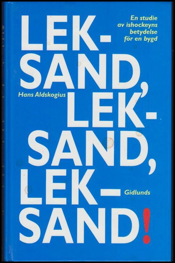 Aldskogius, Hans | Leksand, Leksand, Leksand! : En studie av ishockeyns betydelse för en bygd