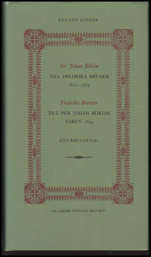 Junker, Eva-Gun (red.) | Per Johan Böklin till Fredrika Bremer 1832-1865 : Fredrika Bremer till Per Johan Böklin våren 1...