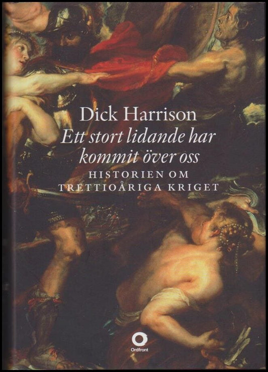 Harrison, Dick | Ett stort lidande har kommit över oss : Historien om trettioåriga kriget