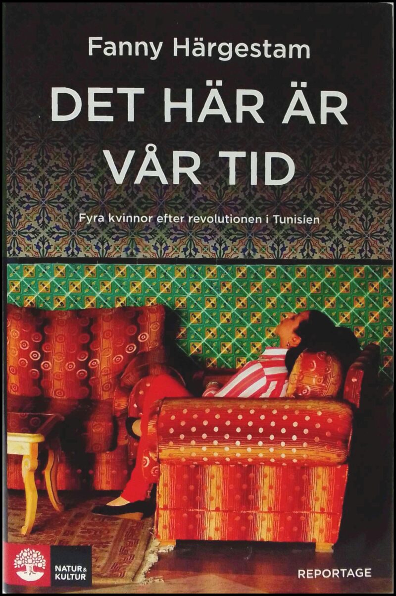 Härgestam, Fanny | Det här är vår tid : Fyra kvinnor efter revolutionen i Tunisien
