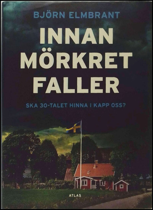 Elmbrant, Björn | Innan mörkret faller : Ska 30-talet hinna ikapp oss?