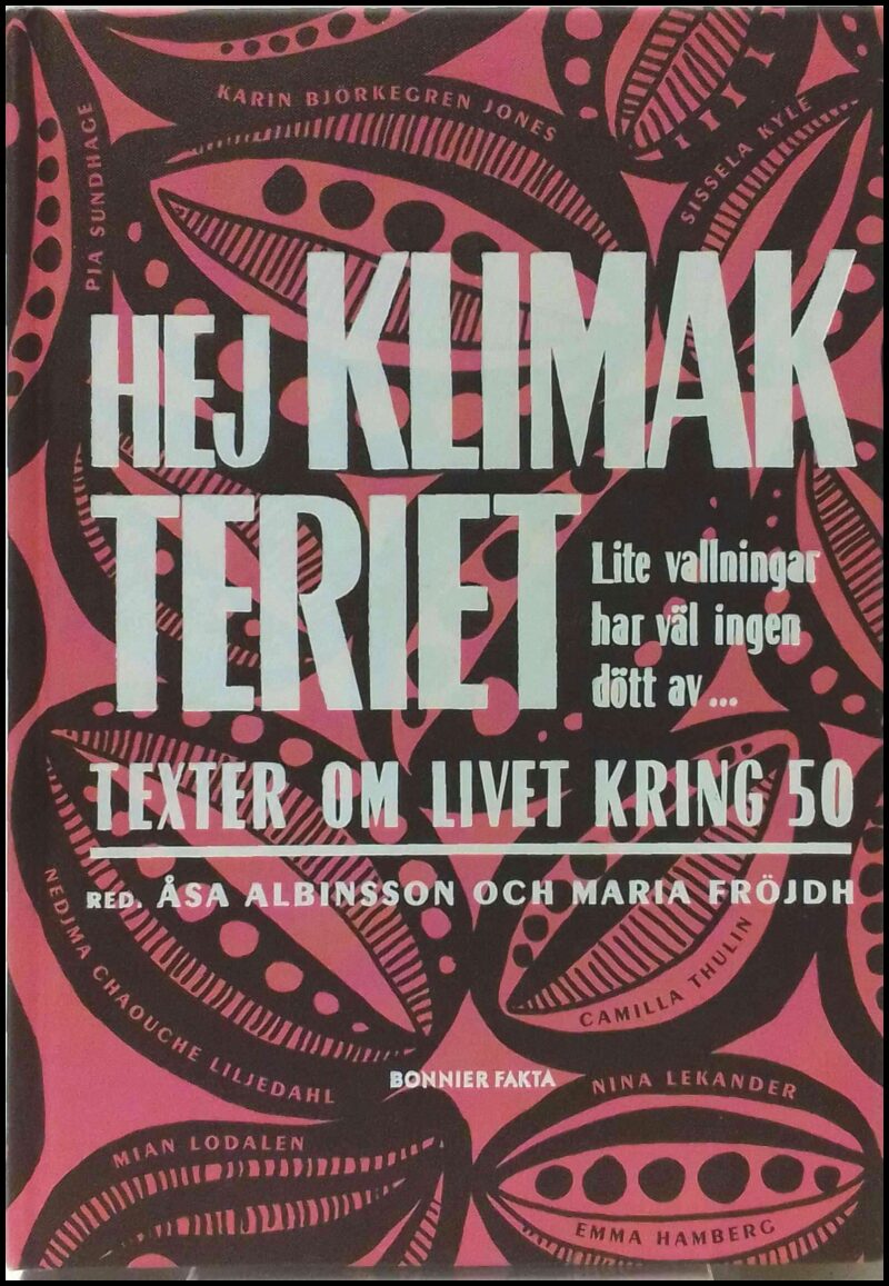 Albinsson, Åsa (red.) | Fröjdh, Maria (red.) | Hej klimakteriet : Texter om livet kring 50 : lite vallningar har väl ing...