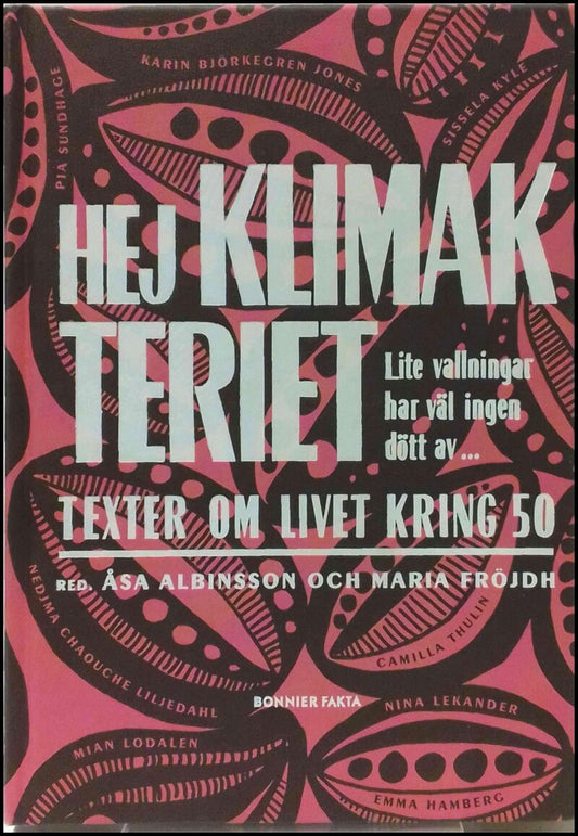 Albinsson, Åsa (red.) | Fröjdh, Maria (red.) | Hej klimakteriet : Texter om livet kring 50 : lite vallningar har väl ing...