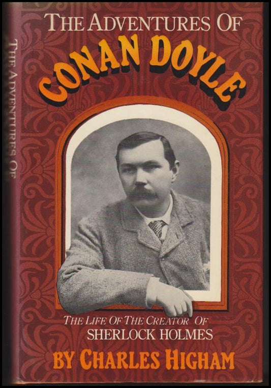 Higham, Charles | The Adventures of Conan Doyle : The Life of the Creator of Sherlock Holmes