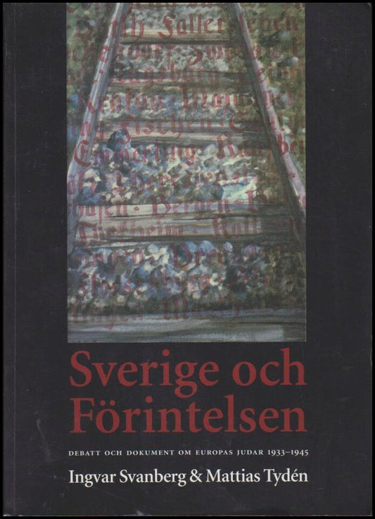 Svanberg, Ingvar | Tydén, Mattias | Sverige och förintelsen : Debatt och dokument om Europas judar 1933-1945