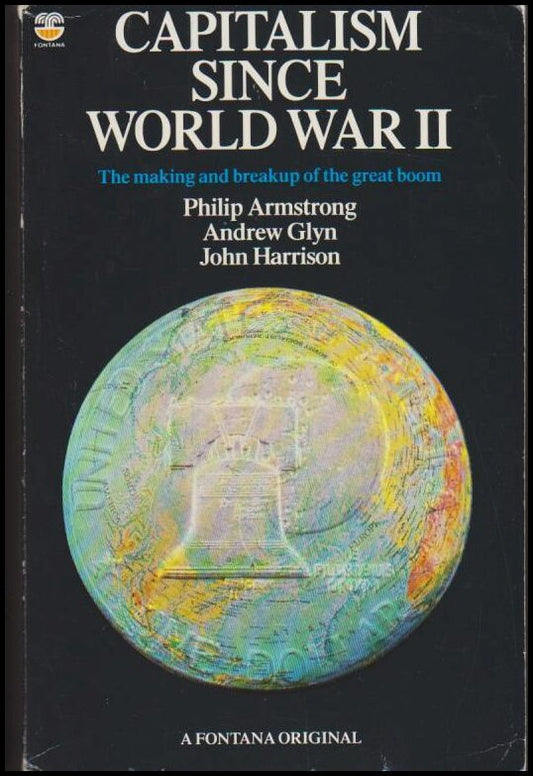 Armstrong, Philip | Glyn, Andrew | Harrison, John | Capitalism since World War II : The making and breakup of the great ...