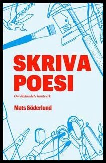 Söderlund, Mats | Skriva poesi : Om diktandets hantverk