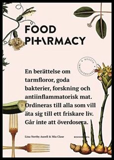Nertby Aurell, Lina | Clase, Mia | Food pharmacy : En berättelse om tarmfloror, goda bakterier, forskning och antiinflam...
