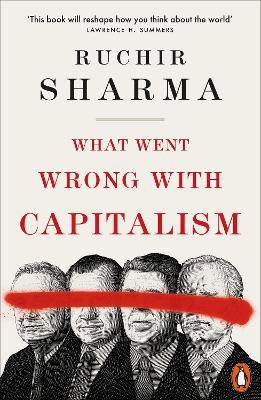 Sharma, Ruchir | What Went Wrong With Capitalism