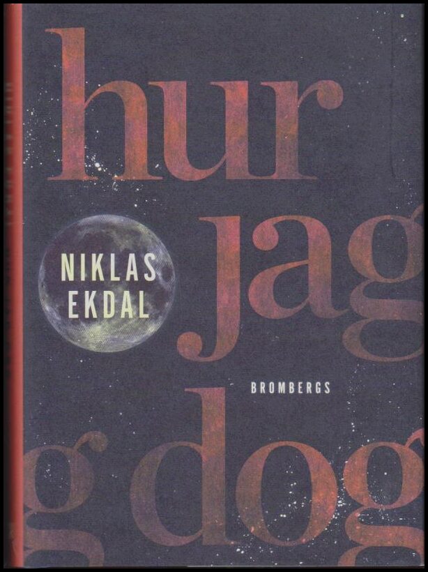 Ekdal, Niklas | Hur jag dog : Och fick klart för mig hur allt hänger ihop