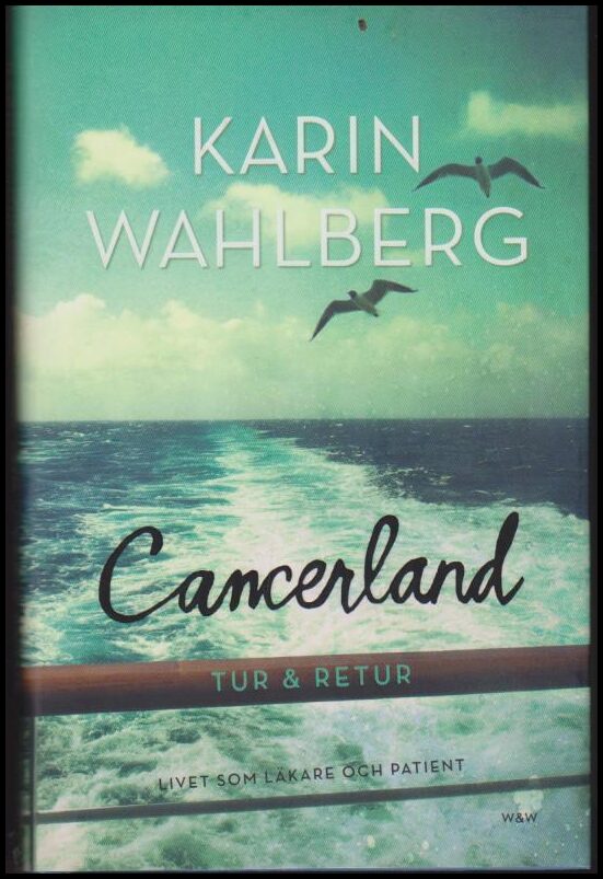 Wahlberg, Karin | Cancerland : Tur & retur : Livet som läkare och patient