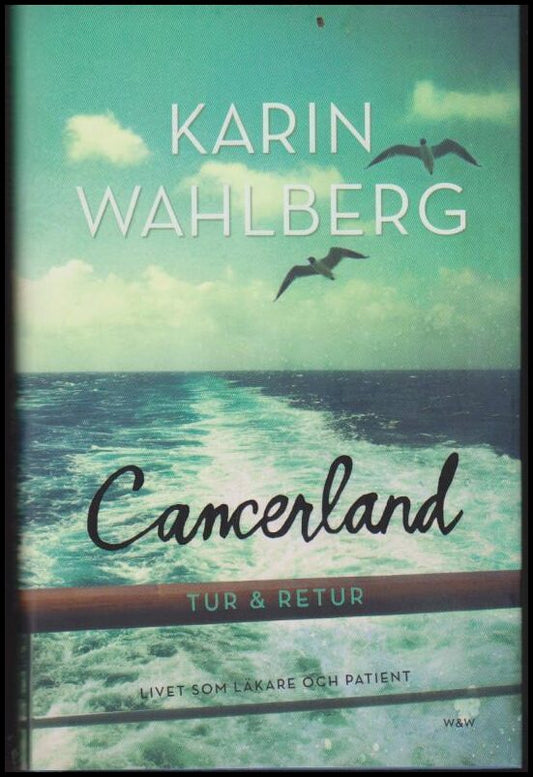 Wahlberg, Karin | Cancerland : Tur & retur : Livet som läkare och patient