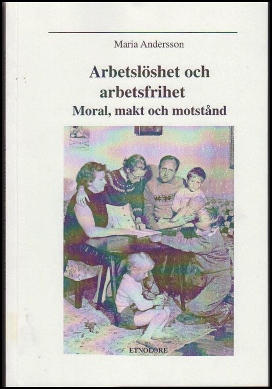 Andersson, Maria | Arbetslöshet och arbetsfrihet : Moral, makt och motstånd