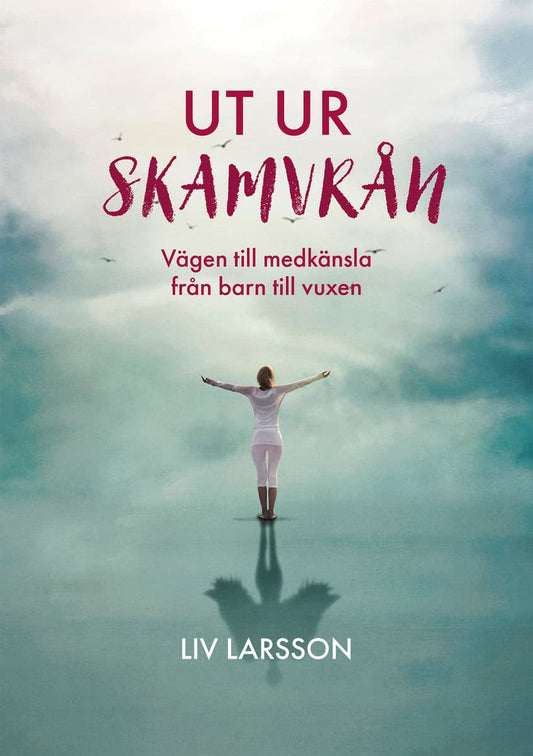Larsson, Liv | Ut ur skamvrån : Vägen till medkänsla från barn till vuxen