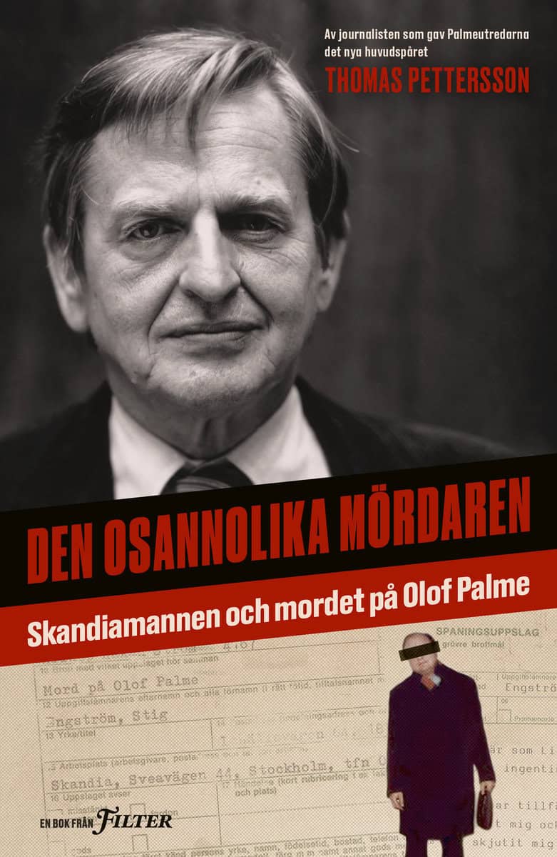 Pettersson, Thomas | Den osannolika mördaren : Skandiamannen och mordet på Olof Palme