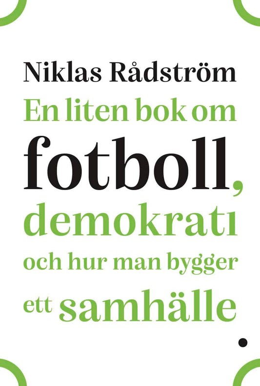 Rådström, Niklas | En liten bok om fotboll, demokrati och hur man bygger ett samhälle