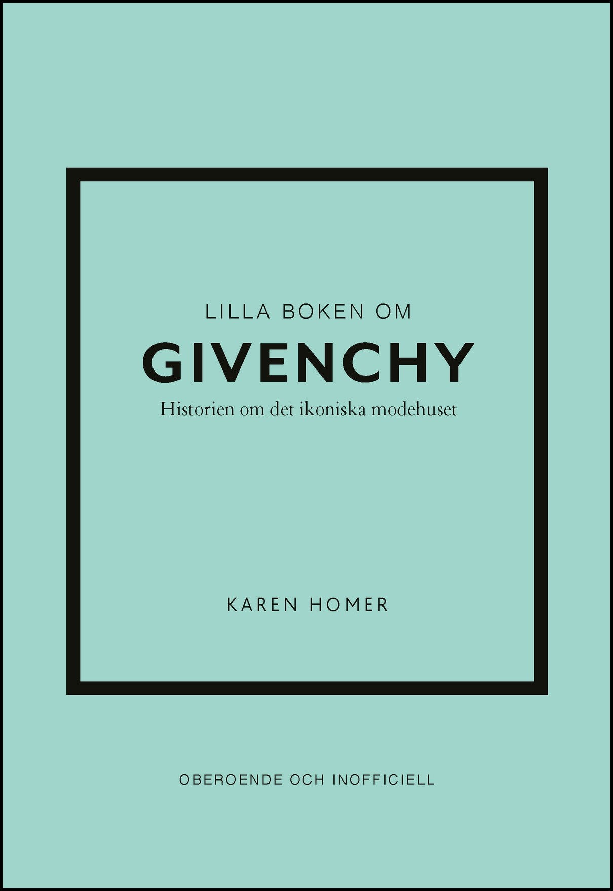 Homer, Karen | Lilla boken om Givenchy : Historien om det ikoniska modehuset